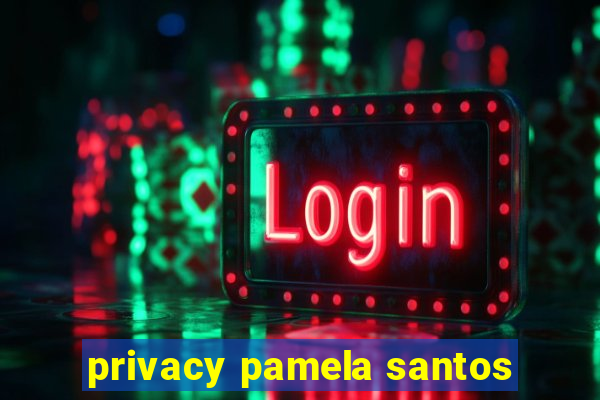 privacy pamela santos